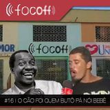 #16 | O Cão Foi Quem Butô Pá Nói Bebê