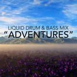 "Adventures" ~ Liquid Drum & Bass Mix