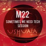 USHUAIA IBIZA RADIO - Marco Lissandrin (M22) - SOMETIMES WE NEED TECH (Session 27/01/2016)