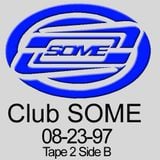 Club SOME tape Side B from Tape 2, August 1997.