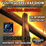 Youth Gospel Rap Show Episode 40 The Predestined For His Glory (The I.O.G.) Edition
