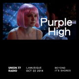 Purple High @ Union 77 Radio 22.10.2014 'Beyond It’s Shores'