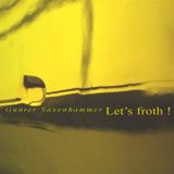 Gunter Saxenhammer - Let's froth!