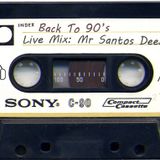 MR SANTOS DEEJAY - BACK TO 90'S (LIVE MIX)