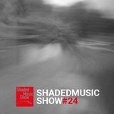 Shaded Music Show #24