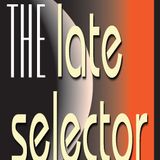 The Late Selector 07.04.12