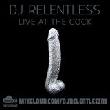 DJ RELENTLESS LIVE AT THE COCK 3-9-15