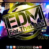 EDM For That Ass Mixshow Pt. 4