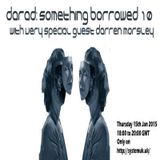 Something Borrowed 10 With very special Guest Darren Morsley