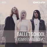 ASMRFEMMEFACE#2 by Ballet School
