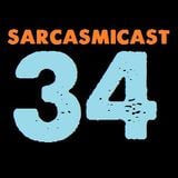 SARCASMICAST 34: A Fart Dissipating in the Breeze