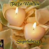 To Be With You