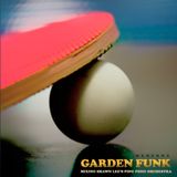 GARDEN FUNK (mixing Shawn Lee's Ping Pong Orchestra)