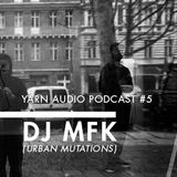Yarn Audio Podcast #05 – DJ MFK