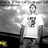 Eddie K - The Fat! Club Mix 044 #HenchTakeover