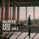Goûte Mes Mix #51: Benjamin Damage
