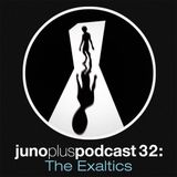 Juno Plus Podcast 32 - The Exaltics