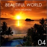 Beautiful World Episode 04 (Mixed By Ivan Melendez)