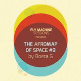 Fly Machine Sessions Presents The Afromap of Space #3 by Boeta G