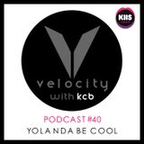 VELOCITY WITH KCB #40 - YOLANDA BE COOL (KIIS 1065 Sydney's #1 Rating CHR Station)
