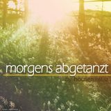 morgens abgetanzt