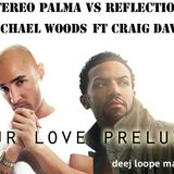 Stereo Palma vs Reflections & Michael Woods ft Craig David - Our Love Prelude (Deej Loope Mashup)