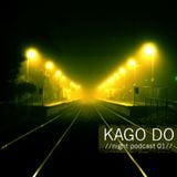 KAGO DO - //Night Podcast 01//