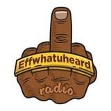 Effwhatuheard Radio - The Catch Up Part 3