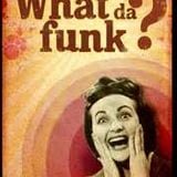 What Da Funk???