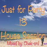 Just For Party 13 House Session Mixed by: Chak-on!