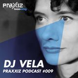 PRAXXIZ Podcast #009 presents DJ VELA