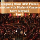 Designing Music NOW Podcast - Episode 4 - Bioshock Composer Garry Schyman