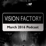 Vision Factory - March 2016 Podcast