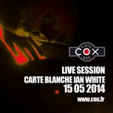 COX Live session Carte Blanche @ IAN WHITE 15 05 2014