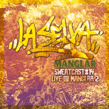 La Selva - Live Mix @ Manglar #2 - 25/08/13 SweatCast #14