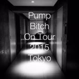 Pump Bitch on Your 2015 : Tokyo