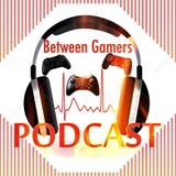 Between Gamer's Podcast Episode #43 (Playing What The F*ck She Want To Play!)