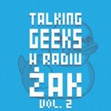 Talking Geeks w Radiu ŻAK #2 13 02 2014