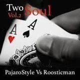 Two Souls Vol.2 & PajaroStyle vs Roosticman
