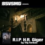 BSVSMG R.I.P. H.R. GIGER part2