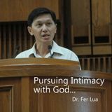 Pursuing Intimacy with God... - Dr. Fer Lua