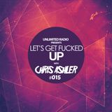 Unlimited Radio - Let's Get Fucked Up by Chris Ashler #015
