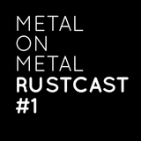 Metal On Metal Rustcast #1