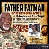 FATHER FATMAN EARTHSTRONG PARTY @ WICC, London 18.09.2015 Feat. DOWNBEAT THE RULER