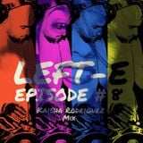 LEFT-E EPISODE #8 (KAISHA RODRIGUEZ MIX)