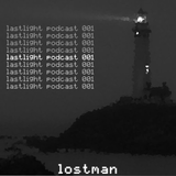 lostman - lastlight podcast 001