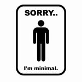 Sorry... I'm Minimal