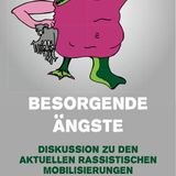 Audio-Mitschnitt "Besorgende Ängste: Diskussion zu aktuellen rassistischen Mobilisierungen"