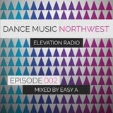 Dance Music Northwest Presents: Elevation Radio Episode 002 - 2014 (Mixed By Easy A)