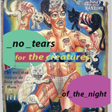 no_tears_for_the_creatures_of_the_night
